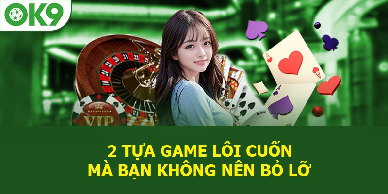 2 tựa game lôi cuốn mà bạn không nên bỏ lỡ