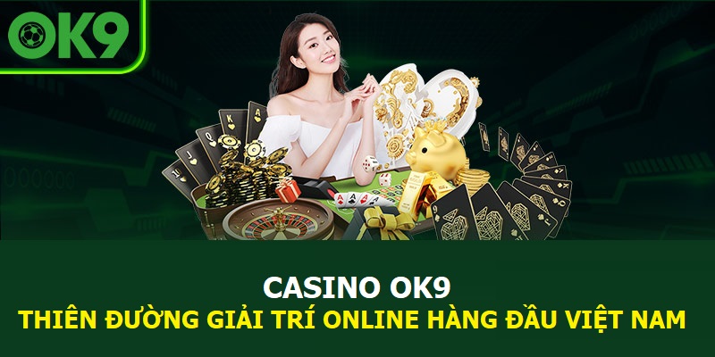 Casino OK9 | Thiên Đường Giải Trí Online Hàng Đầu Việt Nam